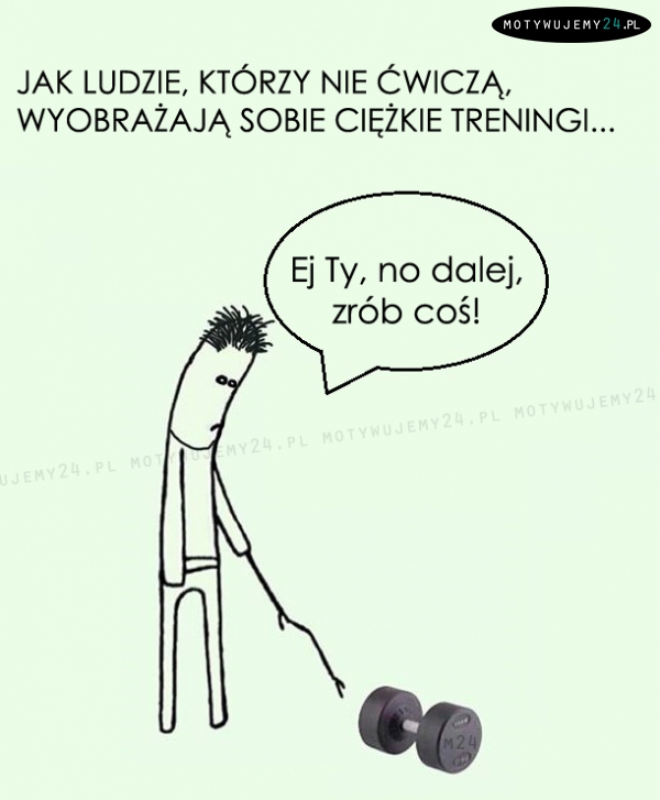 Jak ludzie, którzy nie ćwiczą, wyobrażają sobie ciężkie treningi...