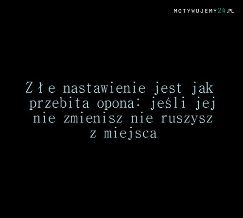 złe nastawienie jest jak...