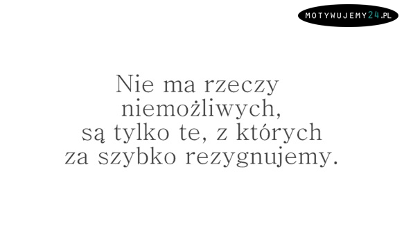 Nie ma rzeczy niemożliwych!