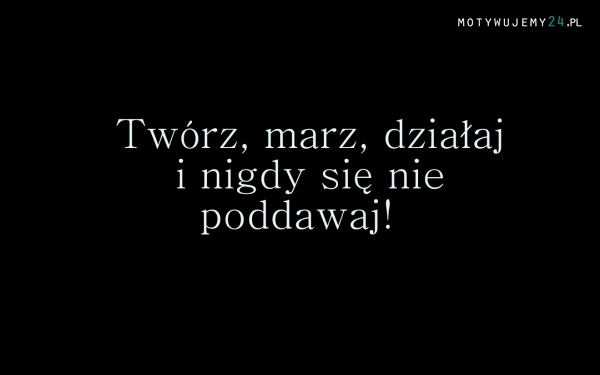 Twórz, marz, działaj!