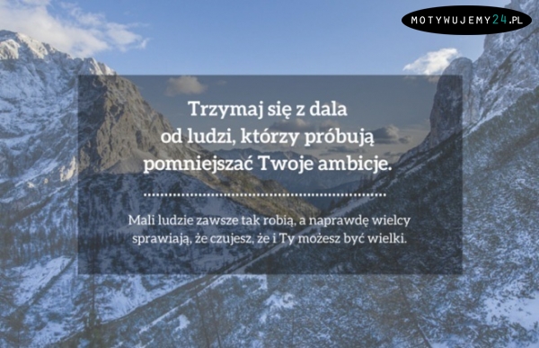 Trzymaj się z dala od ludzi, którzy...