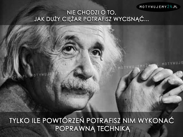 Nie chodzi o to, jak duży ciężar potrafisz wycisnąć...