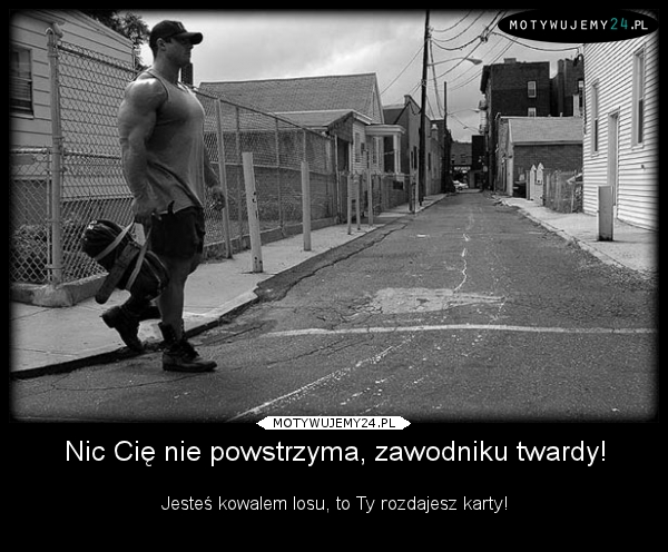 Nic Cię nie powstrzyma, zawodniku twardy!