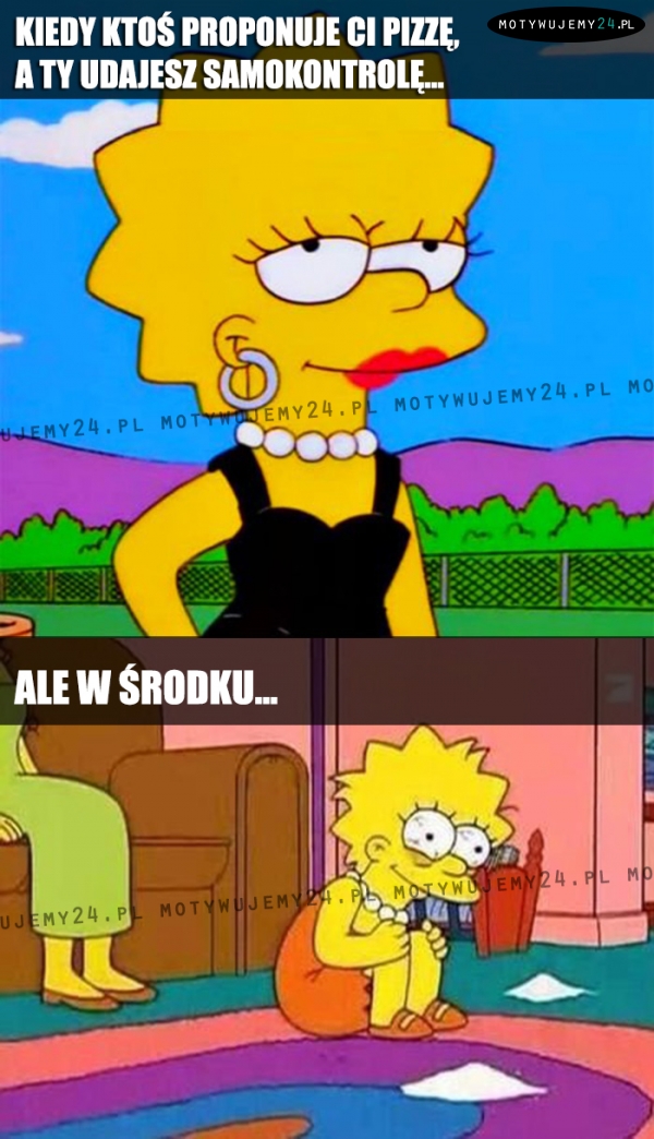 Kiedy ktoś proponuje Ci pizzę, a Ty udajesz samokontrolę...