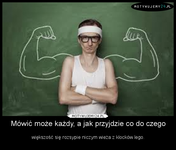 Mówić może każdy, a jak przyjdzie co do czego