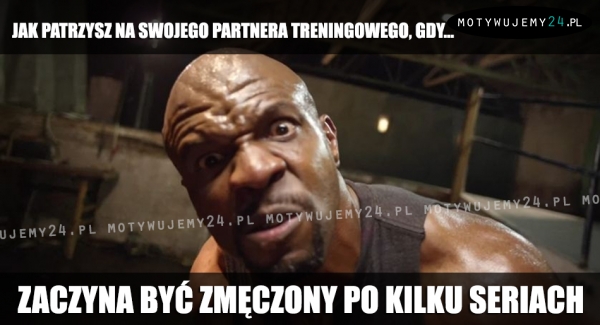 Jak patrzysz na swojego partnera treningowego, gdy...