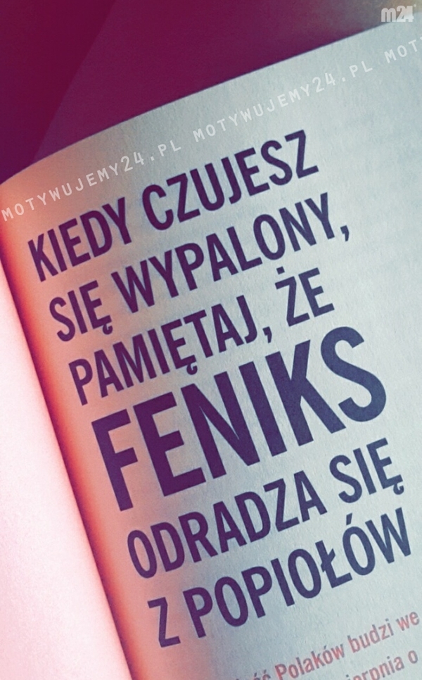 Kiedy czujesz się wypalony pamiętaj, że...