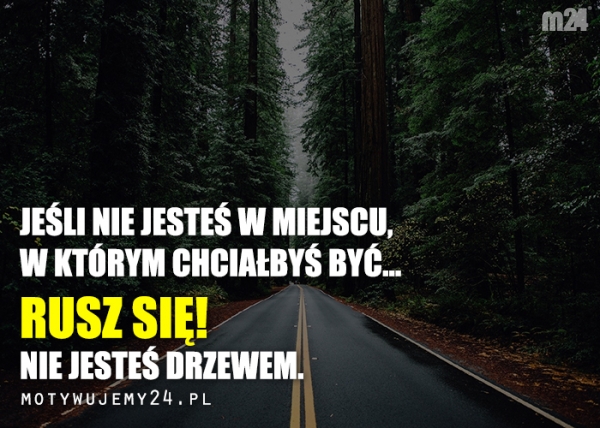 Jeśli nie jesteś w miejscu, w którym chciałbyś...