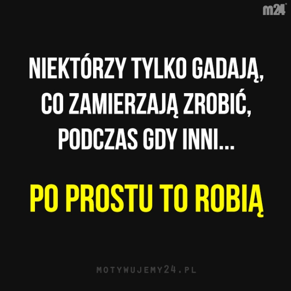 Nie gadaj tylko rób!