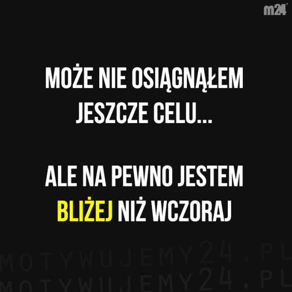 Każdy, nawet najmniejszy krok przybliża Cię do celu...
